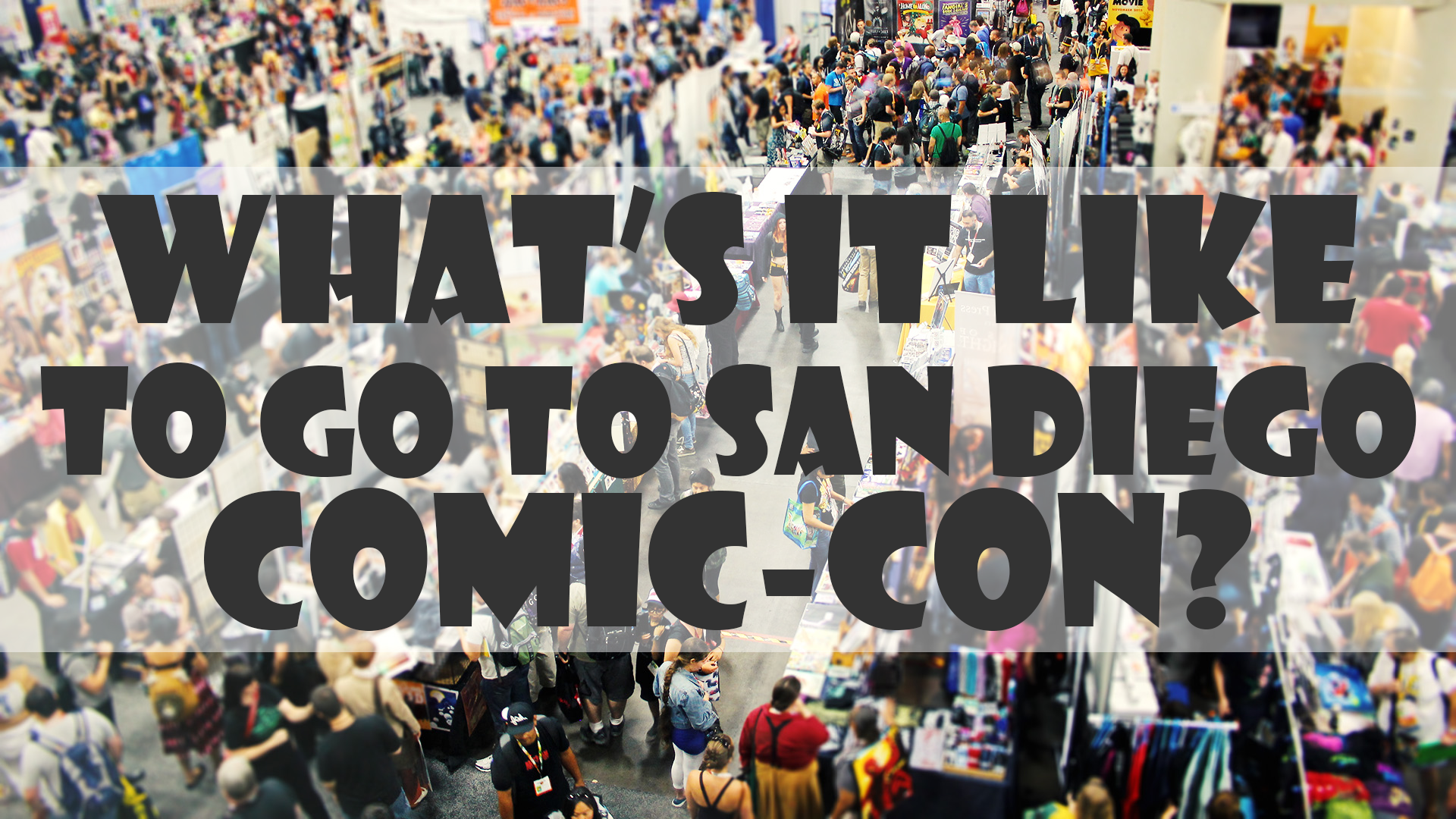 What's It Like to go to San Diego Comic-Con?